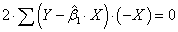 2*SUM(Y - beta1*X)^1 * (-X) = 0